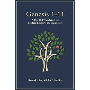 Genesis 1-11: A New Old Translation For Readers, Scholars, and Translators, Paperback - John F. Hobbins imagine