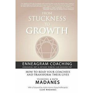 From Stuckness to Growth: Enneagram Coaching (Enneagram, Mbti & Anthony Robbins-Cloe Madanes Hnp): How to Read Your Coachees and Transform Their, Pape imagine
