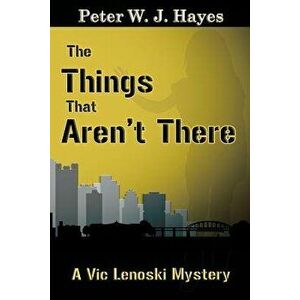 The Things That Aren't There, Paperback - Peter W. J. Hayes imagine