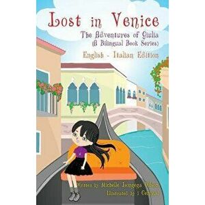 Lost in Venice / Persa a Venezia (a Bilingual Book in English and Italian), Paperback - Michelle Longega Wilson imagine