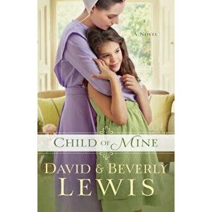Child of Mine, Paperback - Beverly Lewis imagine