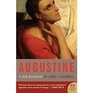 Augustine: A New Biography, Paperback - James J. O'Donnell imagine