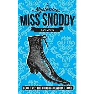 The Mysterious Miss Snoddy: The Underground Railroad, Paperback - Jim Campain imagine