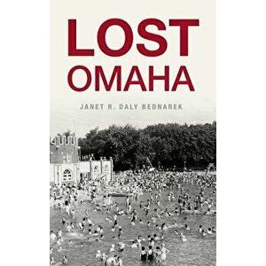 Lost Omaha, Hardcover - Janet R. Daly Bednarek imagine
