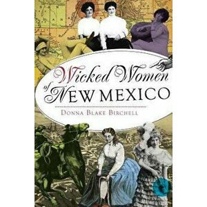Wicked Women of New Mexico, Paperback - Donna Blake Birchell imagine