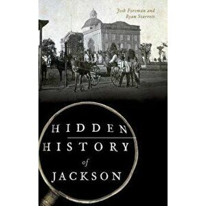 Hidden History of Jackson, Hardcover - Josh Foreman imagine