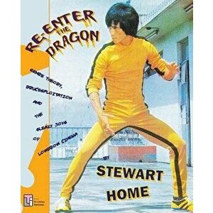 Re-Enter the Dragon: Genre Theory, Brucesploitation and the Sleazy Joys of Lowbrow Cinema - Stewart Home imagine