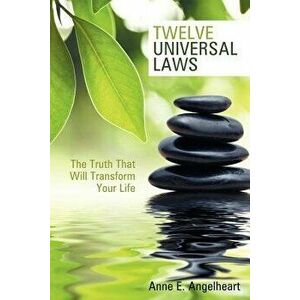 Twelve Universal Laws: The Truth That Will Transform Your Life, Paperback - Anne E. Angelheart imagine