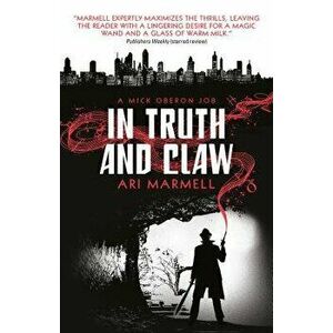 In Truth and Claw (a Mick Oberon Job #4), Paperback - Ari Marmell imagine