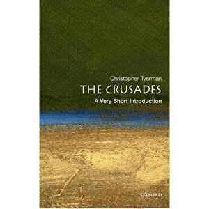 The Crusades: A Very Short Introduction, Paperback - Christopher Tyerman imagine