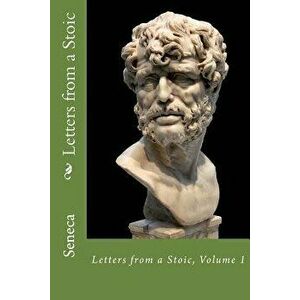 Letters from a Stoic: Volume 1, Paperback - Seneca imagine