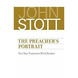 The Preacher's Portrait: Five New Testament Word Studies, Paperback - John Stott imagine