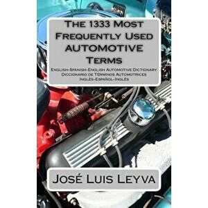 The 1333 Most Frequently Used Automotive Terms: English-Spanish-English Automotive Dictionary - Diccionario de T rminos Automotrices, Paperback - Jose imagine