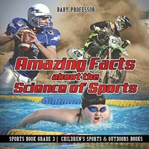 Amazing Facts about the Science of Sports - Sports Book Grade 3 Children's Sports & Outdoors Books, Paperback - Baby Professor imagine
