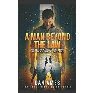 A Man Beyond the Law: Set in the Reacher Universe by Permission of Lee Child, Paperback - Dan Ames imagine