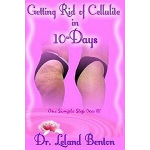 Getting_rid_of_cellulite_in_10-Days: One Simple Step Does It!, Paperback - Dr Leland Dee Benton imagine