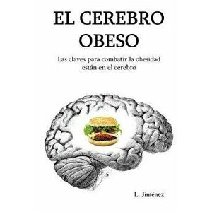 El Cerebro Obeso: Las Claves Para Combatir La Obesidad Estan En El Cerebro, Paperback - L. Jimenez imagine