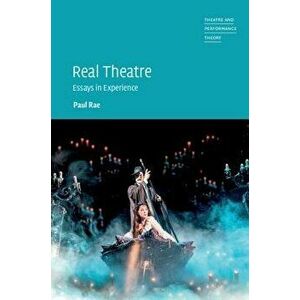Real Theatre: Essays in Experience, Hardcover - Paul Rae imagine