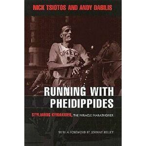 Running with Pheidippides: Stylianos Kyriakides, the Miracle Marathoner, Hardcover - Nick Tsiotos imagine
