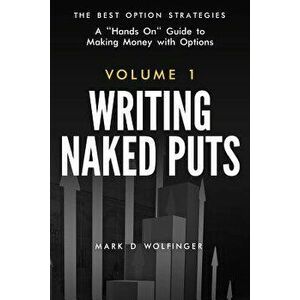 Writing Naked Puts: The Best Option Strategies. Volume 1, Paperback - Mark D. Wolfinger imagine