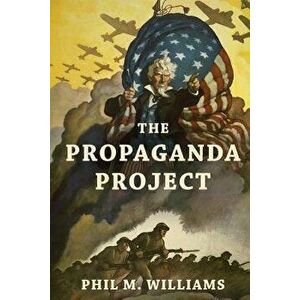 The Propaganda Project, Paperback - Phil M. Williams imagine