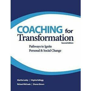 Coaching for Transformation: Pathways to Ignite Personal & Social Change, Paperback - Martha Lasley imagine