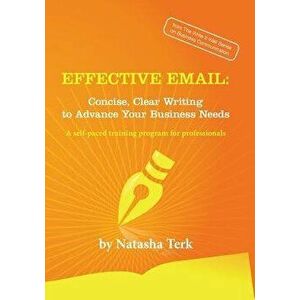 Effective Email: Concise, Clear Writing to Advance Your Business Needs, Paperback - Natasha Terk imagine