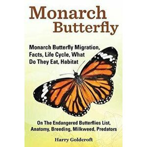Monarch Butterfly, Monarch Butterfly Migration, Facts, Life Cycle, What Do They Eat, Habitat, Anatomy, Breeding, Milkweed, Predators, Paperback - Harr imagine