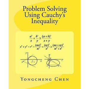 Problem Solving Using Cauchy's Inequality, Paperback - Yongcheng Chen imagine