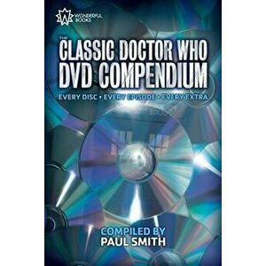 The Classic Doctor Who DVD Compendium: Every Disc - Every Episode - Every Extra, Paperback - Paul Smith imagine