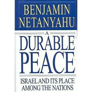 A Durable Peace: Israel and Its Place Among the Nations, Hardcover - Benjamin Netanyahu imagine