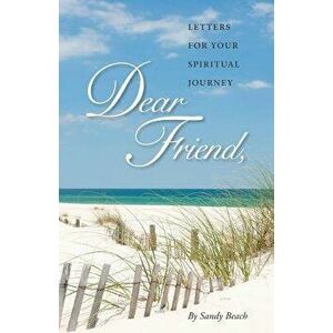 Dear Friend: Letters for Your Spiritual Journey, Paperback - Sandy Beach imagine