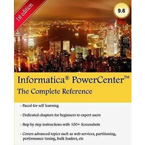 Informatica Powercenter: The Complete Reference: The One-Stop Guide for All Informatica Developers, Paperback - MR Keshav Vadrevu imagine