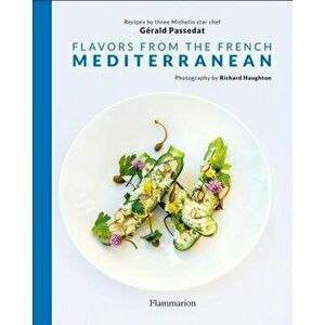 Flavors from the French Mediterranean, Hardcover - Gerald Passedat imagine