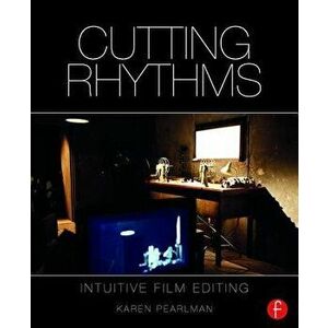 Cutting Rhythms: Intuitive Film Editing, Paperback - Karen Pearlman imagine