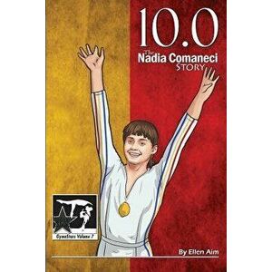 10.0: The Nadia Comaneci Story, Paperback - Ellen Aim imagine