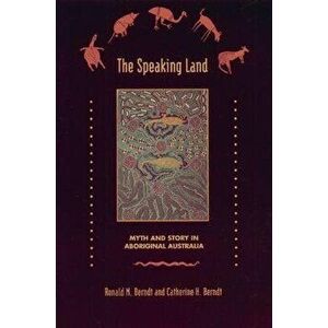 The Speaking Land: Myth and Story in Aboriginal Australia, Paperback - Ronald M. Berndt imagine