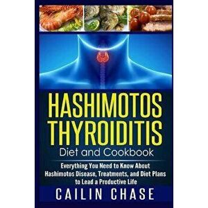 Hashimotos Thyroiditis Diet and Cookbook: Everything You Need to Know about Hashimotos Disease, Treatments, and Diet Plans to Lead a Productive Life, imagine