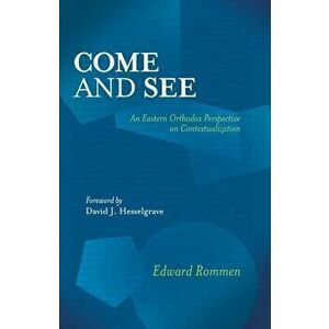 Come and See: An Eastern Orthodox Perspective on Contextualization, Paperback - Edward Rommen imagine