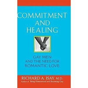 Commitment and Healing: Gay Men and the Need for Romantic Love, Hardcover - Richard A. Isay imagine