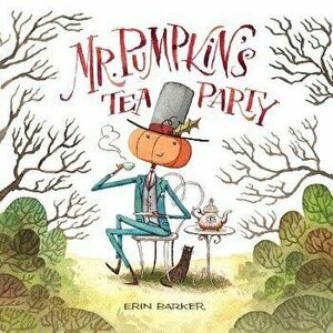 Mr. Pumpkin's Tea Party, Hardcover - Erin Barker imagine