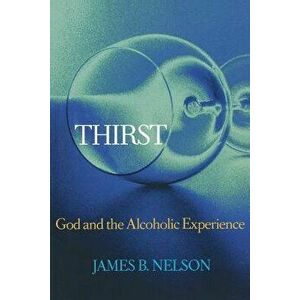 Thirst: God and the Alcoholic Experience, Paperback - Nelson imagine