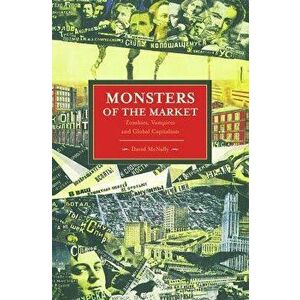 Monsters of the Market: Zombies, Vampires and Global Capitalism, Paperback - David McNally imagine