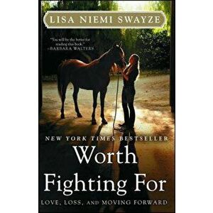 Worth Fighting for: Love, Loss, and Moving Forward, Paperback - Lisa Niemi Swayze imagine