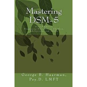 Mastering Dsm-5: Diagnosing Disorders in Children, Adolescents, and Adults, Paperback - Dr George Bernard Haarman imagine