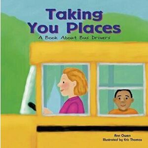 Taking You Places: A Book about Bus Drivers, Paperback - Ann Owen imagine