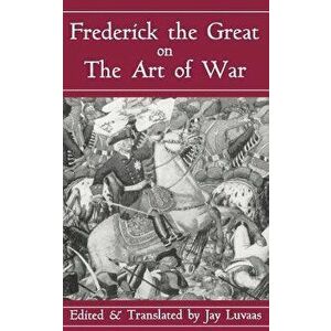 Frederick the Great on the Art of War, Paperback - H. R. M. Frederick II imagine