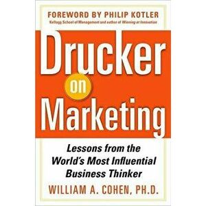 Drucker on Marketing: Lessons from the World's Most Influential Business Thinker, Hardcover - William Cohen imagine