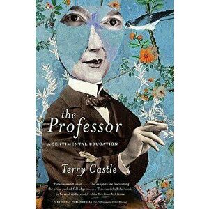 The Professor: A Sentimental Education, Paperback - Terry Castle imagine
