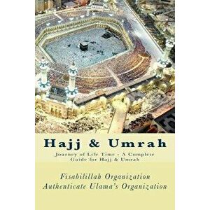 Hajj & Umrah: Journey of Life Time - A Complete Guide for Hajj & Umrah, Paperback - Fisa Authenticate Ulama's Organization imagine